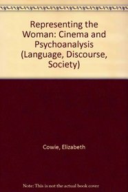 Representing the Woman: Cinema and Psychoanalysis (Language, Discourse, Society)