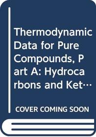 Thermodynamic Data for Pure Compounds, Part A: Hydrocarbons and Ketones (Physical Science Data, 25)