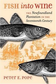 Fish into Wine: The Newfoundland Plantation in the Seventeenth Century (Omohundro Institute of Early American History and Culture, Williamsburg, Virginia)
