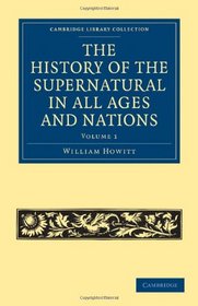 The History of the Supernatural in All Ages and Nations (Cambridge Library Collection - Spiritualism and Esoteric Knowlege) (Volume 1)