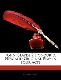 John Glayde's Honour: A New and Original Play in Four Acts