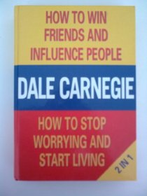HOW TO WIN FRIENDS AND INFLUENCE PEOPLE & HOW TO STOP WORRYING AND START LIVING