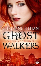 GhostWalkers, T3 : Jeux nocturnes (GhostWalkers (3)) (French Edition)