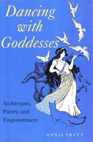 Dancing With Goddesses: Archetypes, Poetry, and Empowerment