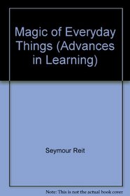 Magic of Everyday Things (Advances in Learning)