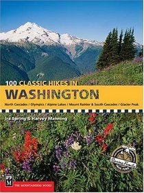 100 Classic Hikes in Washington: North Cascades, Olympics, Mount Rainer  South Cascades, Alpine Lakes, Glacier Peak (100 Classic Hikes)