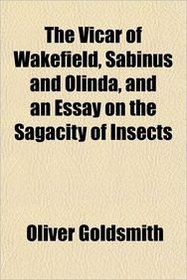 The Vicar of Wakefield, Sabinus and Olinda, and an Essay on the Sagacity of Insects