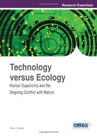 Technology versus Ecology: Human Superiority and the Ongoing Conflict with Nature (Research Essentials Collection)