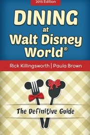 Dining at Walt Disney World: The Definitive Guide