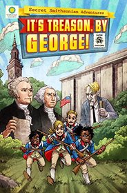 It's Treason, by George! (Secret Smithsonian Adventures)