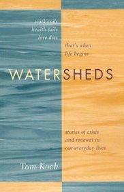Watersheds: Stories of Crisis and Renewal in Our Everyday Lives