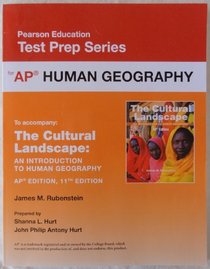 Pearson Education Test Prep Series: AP Human Geography (accompanies: The Cultural Landscape An Introduction to Human Geography AP Edition 11th Edition)