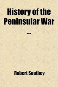 History of the Peninsular War ...