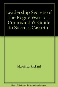 Leadership Secrets of the Rogue Warrior: Commando's Guide to Success Cassette