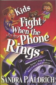 Kids Fight When the Phone Rings: ... And Other Things I Wish I D Known When I First Had Children