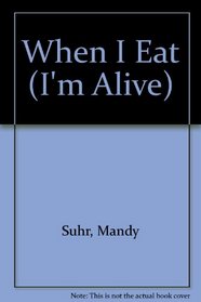 When I Eat (I'm Alive)