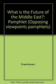What Is the Future of the Middle East? (Opposing Viewpoints Pamphlets)