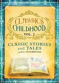 Classics of Childhood: Classic Stories and Tales Read by Celebrities (Library Edition)