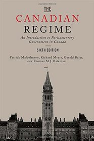 The Canadian Regime: An Introduction to Parliamentary Government in Canada, Sixth Edition