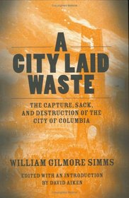 A City Laid Waste: The Capture, Sack, And Destruction of the City of Columbia