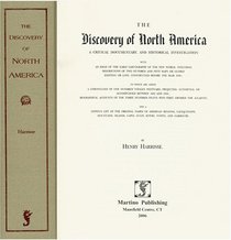 Discovery of North America: A Critical, Documentary, And Historic Investigation ; With an Essay on the Early Cartography of the New World, Including Descriptions of Two Hundred a