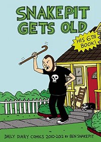 Snakepit Gets Old: Daily Diary Comics 2010-2012