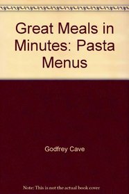 Great Meals in Minutes: Pasta Menus