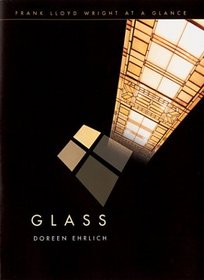 Frank Lloyd Wright at a Glance: Glass: (Frank Lloyd Wright at a Glance)