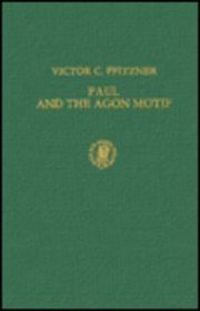 Paul and the Agon Motif: Traditional Athletic Imagery in the Pauline Literature (Novum Testamentum , Suppl. 16) (Novum Testamentum , Suppl. 16)