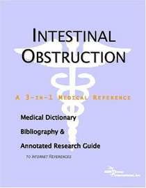 Intestinal Obstruction - A Medical Dictionary, Bibliography, and Annotated Research Guide to Internet References