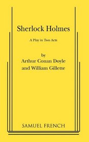 Sherlock Holmes: Play (Acting Edition)