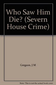 Who Saw Him Die? (Severn House Crime)