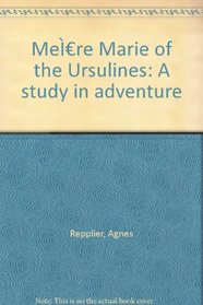 Me?re Marie of the Ursulines: A study in adventure