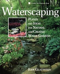 Waterscaping : Plants and Ideas for Natural and Created Water Gardens