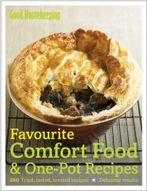 Favourite Comfort Food & One-Pot Recipes: 250 Tried, Tested, Trusted Recipes. by Good Housekeeping