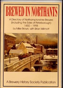 Brewed in Northants: Directory of Northamptonshire Brewers 1450 to 1998
