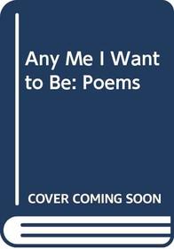 Any Me I Want to Be: Poems