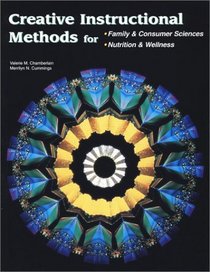 Creative Instructional Methods for : Family  Consumer Sciences, Nutrition  Wellness Student Text