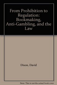 From Prohibition to Regulation: Bookmaking, Anti-Gambling, and the Law