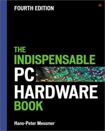 The Indispensable PC Hardware Book (4th Edition)
