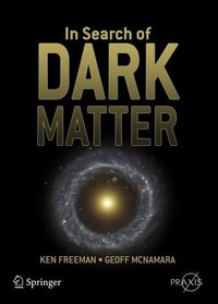In Search of Dark Matter (Springer Praxis Books / Space Exploration)