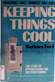 Keeping Things Cool: The Story of Refrigeration and Air Conditioning (Inventions That Changed Our Lives)