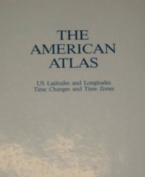 The American atlas: US latitudes and longitudes, time changes, and time zones