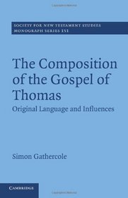 The Composition of the Gospel of Thomas: Original Language and Influences (Society for New Testament Studies Monograph Series)