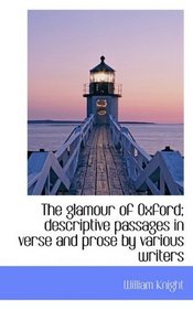 The glamour of Oxford; descriptive passages in verse and prose by various writers