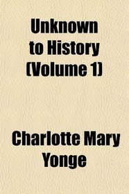Unknown to History (Volume 1)