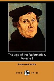 The Age of the Reformation, Volume I (Dodo Press)