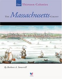 The Massachusetts Colony (Our Thirteen Colonies)