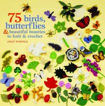 Birds, Butterflies & Beautiful Beasties to Knit and Crochet. Lesley Stanfield
