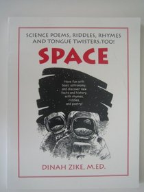 Space: science poems, riddles, rhymes and tongue twisters, too